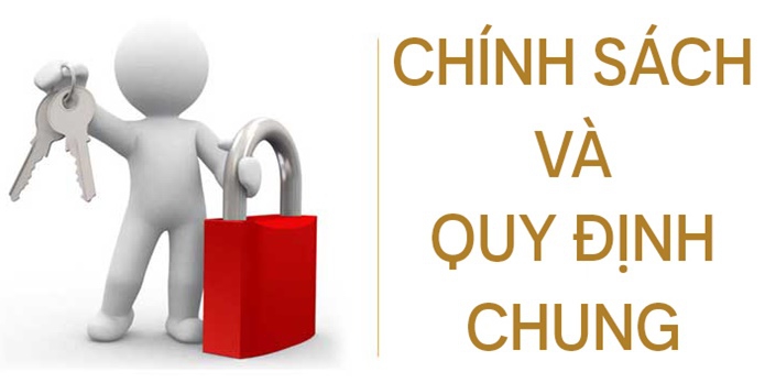 CHÍNH SÁCH VÀ QUY ĐỊNH CHUNG