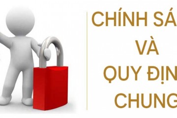 CHÍNH SÁCH VÀ QUY ĐỊNH CHUNG